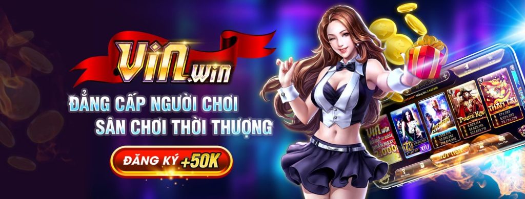 Vin Win – Cổng game đổi thưởng trứ danh đẳng cấp quý tộc